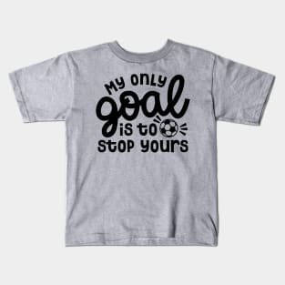 My Only Goal Is To Stop Yours Soccer Boys Girls Cute Funny Kids T-Shirt